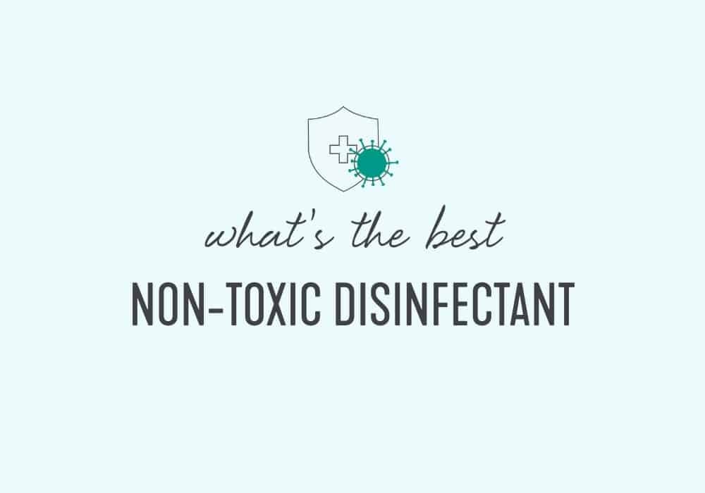 what is the best non-toxic disinfectant