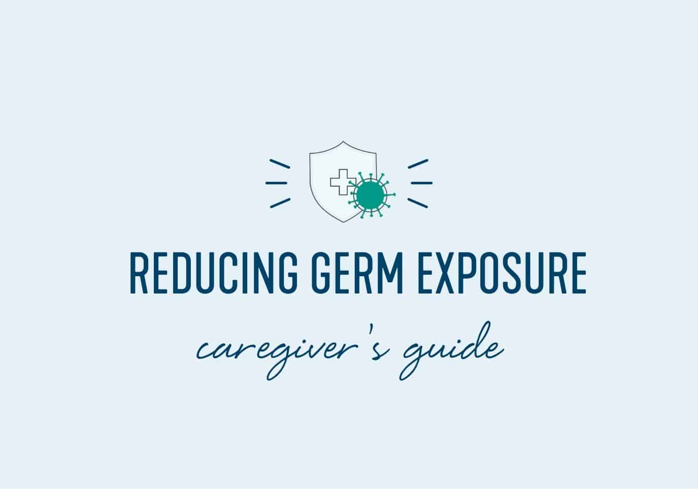 Caregiver's Guide to Reducing Germ Exposure at Home